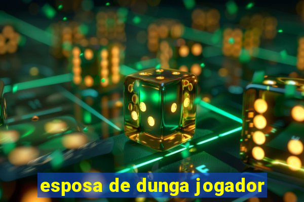 esposa de dunga jogador